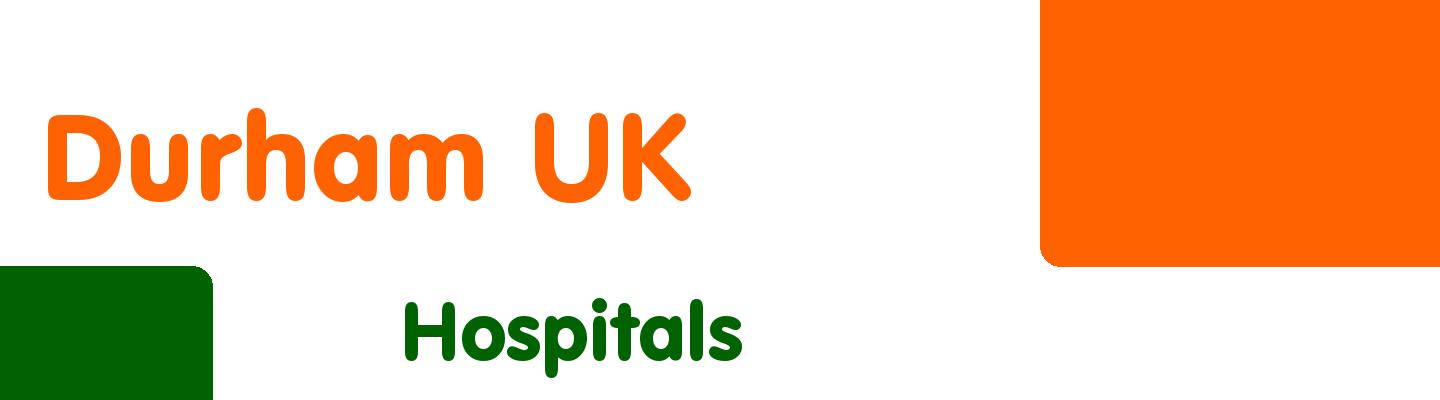 Best hospitals in Durham UK - Rating & Reviews